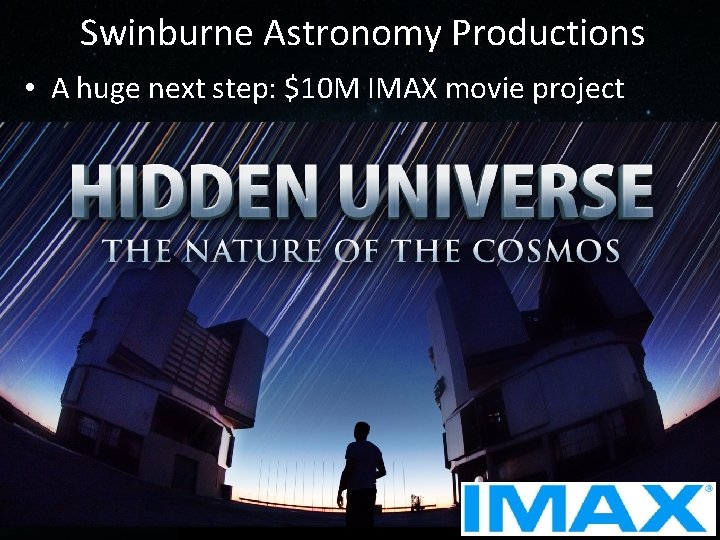 Swinburne Astronomy Productions • A huge next step: $10 M IMAX movie project 