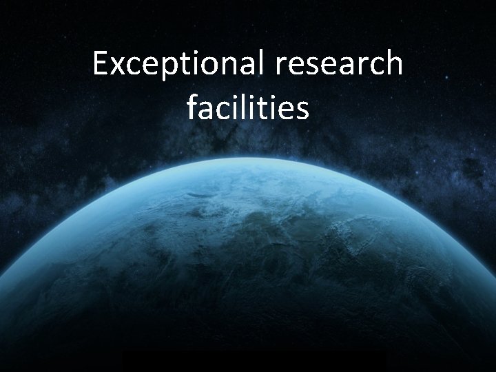 Exceptional research facilities 