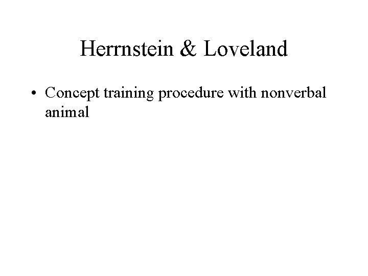 Herrnstein & Loveland • Concept training procedure with nonverbal animal 