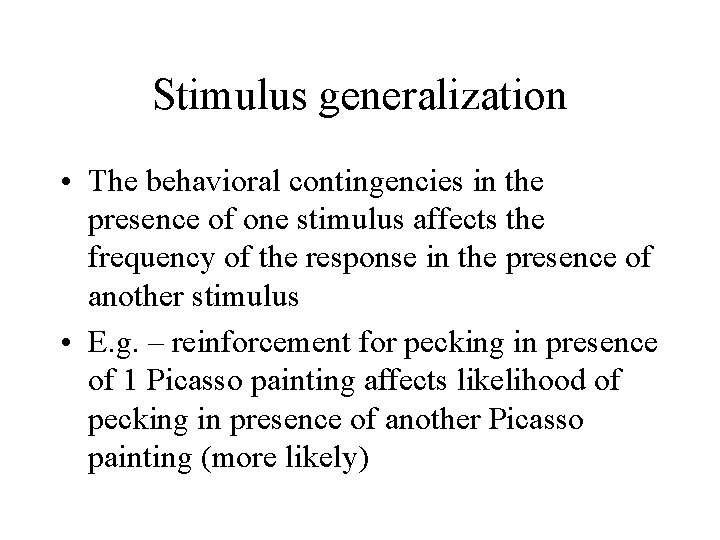 Stimulus generalization • The behavioral contingencies in the presence of one stimulus affects the Stimulus generalization • The behavioral contingencies in the presence of one stimulus affects the