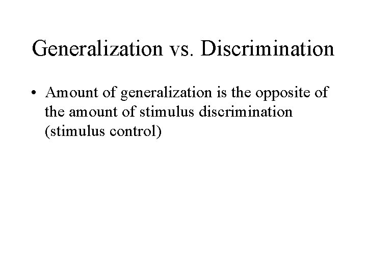 Generalization vs. Discrimination • Amount of generalization is the opposite of the amount of Generalization vs. Discrimination • Amount of generalization is the opposite of the amount of