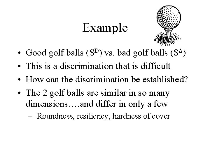 Example • • Good golf balls (SD) vs. bad golf balls (SD) This is