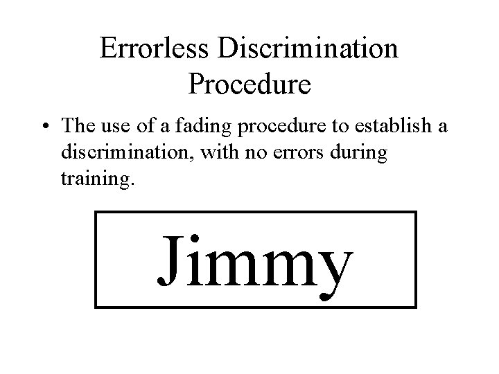 Errorless Discrimination Procedure • The use of a fading procedure to establish a discrimination, Errorless Discrimination Procedure • The use of a fading procedure to establish a discrimination,