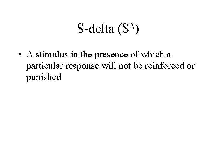 S-delta D (S ) • A stimulus in the presence of which a particular