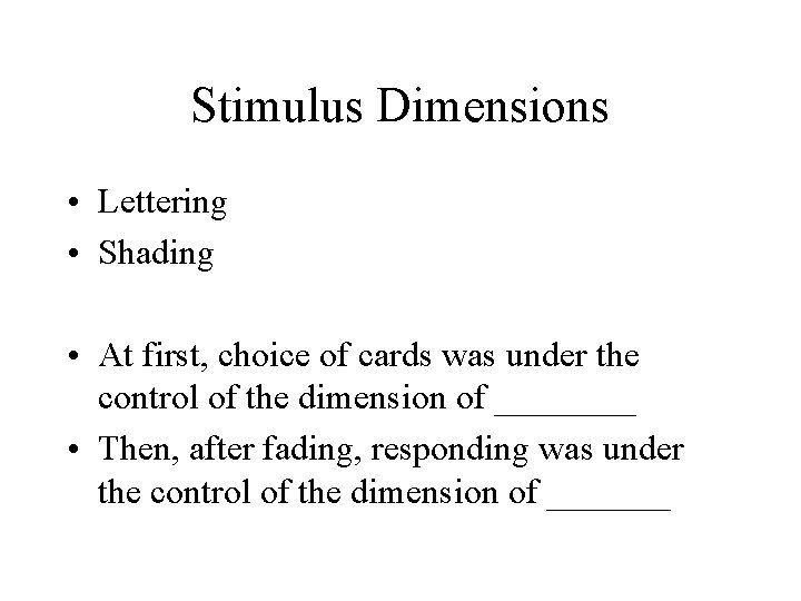 Stimulus Dimensions • Lettering • Shading • At first, choice of cards was under