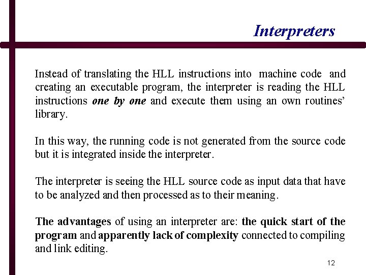 Interpreters Instead of translating the HLL instructions into machine code and creating an executable