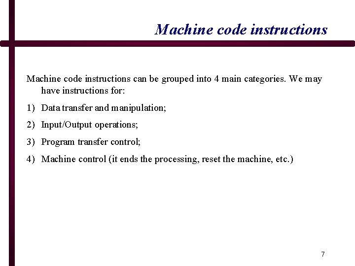 Machine code instructions can be grouped into 4 main categories. We may have instructions