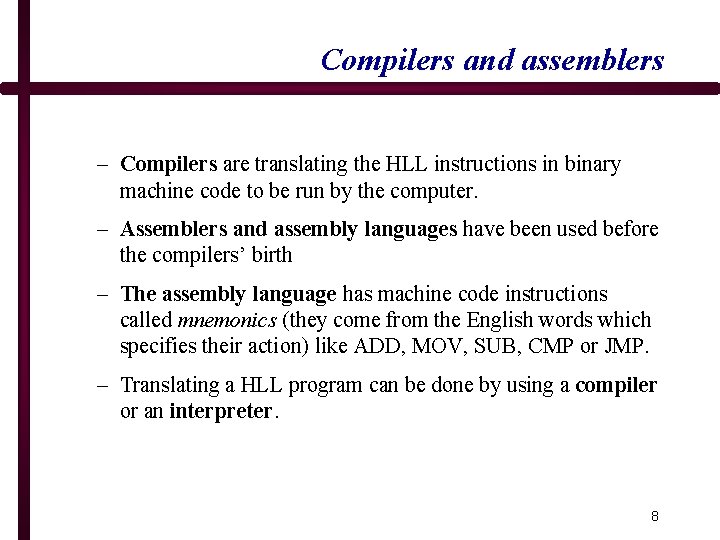 Compilers and assemblers – Compilers are translating the HLL instructions in binary machine code