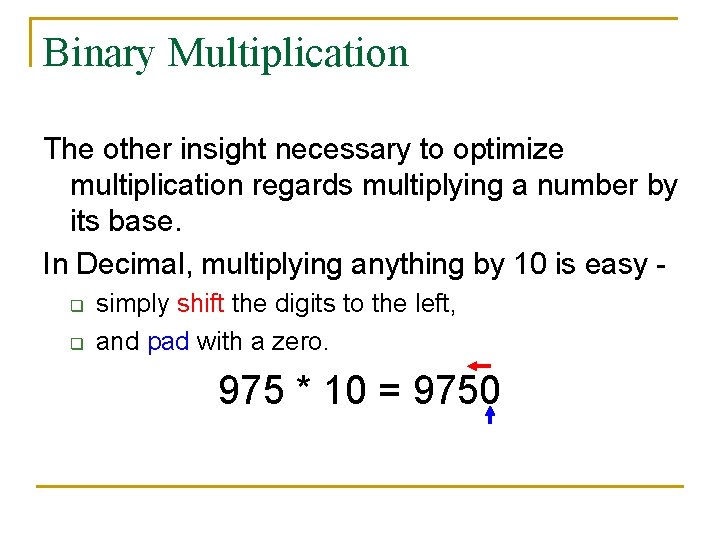 Binary Multiplication The other insight necessary to optimize multiplication regards multiplying a number by