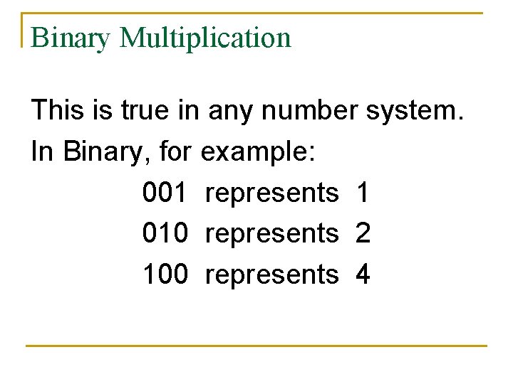 Binary Multiplication This is true in any number system. In Binary, for example: 001