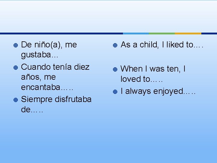 ¥ ¥ ¥ De niño(a), me gustaba… Cuando tenía diez años, me encantaba…. .