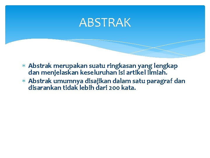 ABSTRAK Abstrak merupakan suatu ringkasan yang lengkap dan menjelaskan keseluruhan isi artikel ilmiah. Abstrak