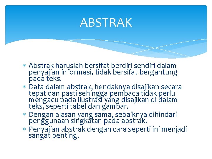 ABSTRAK Abstrak haruslah bersifat berdiri sendiri dalam penyajian informasi, tidak bersifat bergantung pada teks.