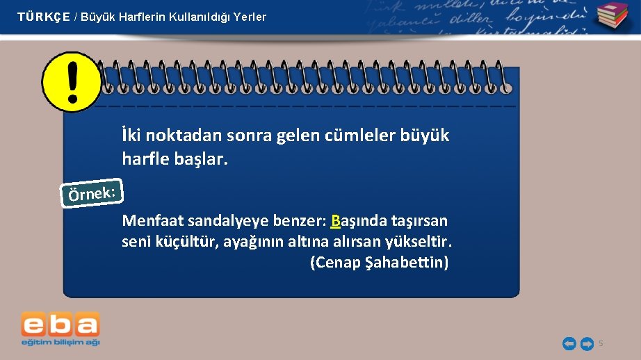 TÜRKÇE / Büyük Harflerin Kullanıldığı Yerler İki noktadan sonra gelen cümleler büyük harfle başlar.