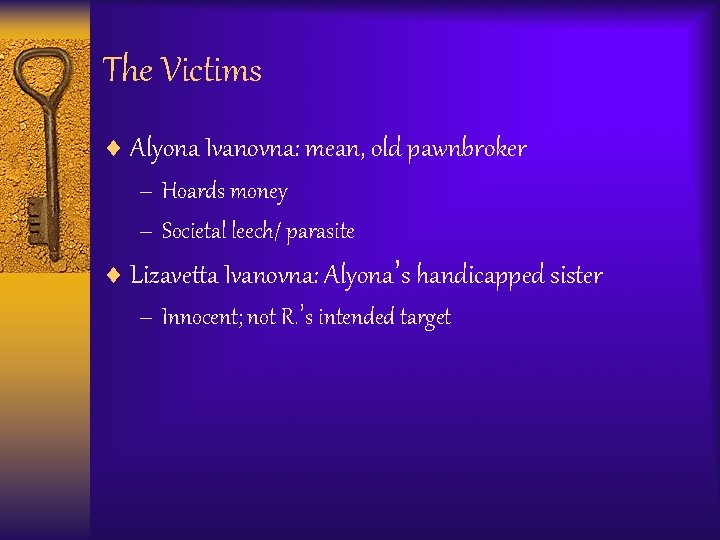 The Victims ¨ Alyona Ivanovna: mean, old pawnbroker – Hoards money – Societal leech/