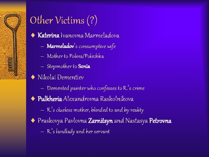 Other Victims (? ) ¨ Katerina Ivanovna Marmeladova – Marmeladov’s consumptive wife – Mother