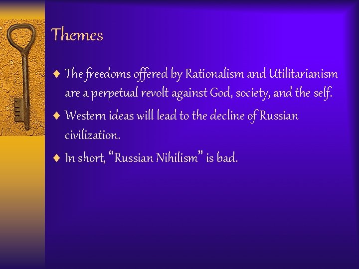 Themes ¨ The freedoms offered by Rationalism and Utilitarianism are a perpetual revolt against