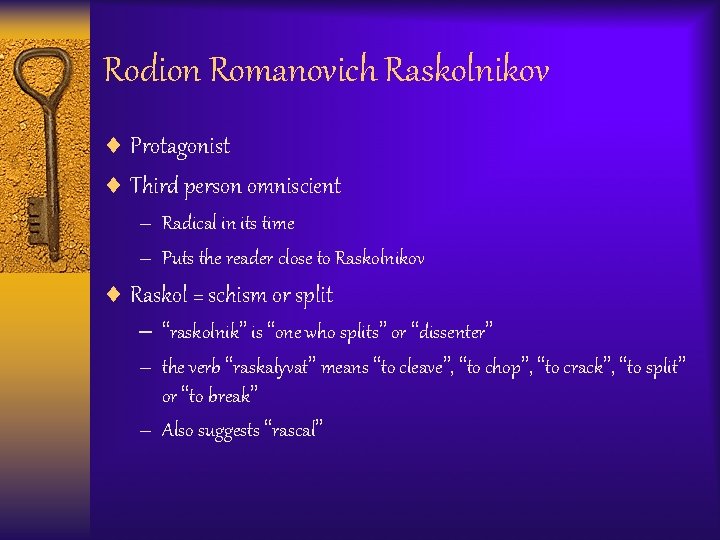 Rodion Romanovich Raskolnikov ¨ Protagonist ¨ Third person omniscient – Radical in its time