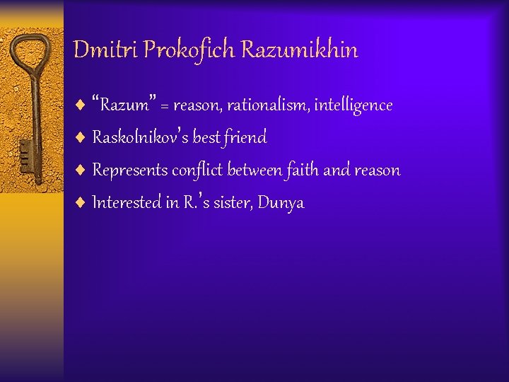 Dmitri Prokofich Razumikhin ¨ “Razum” = reason, rationalism, intelligence ¨ Raskolnikov’s best friend ¨