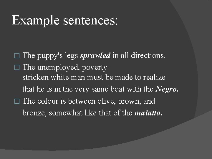 Example sentences: The puppy's legs sprawled in all directions. � The unemployed, povertystricken white