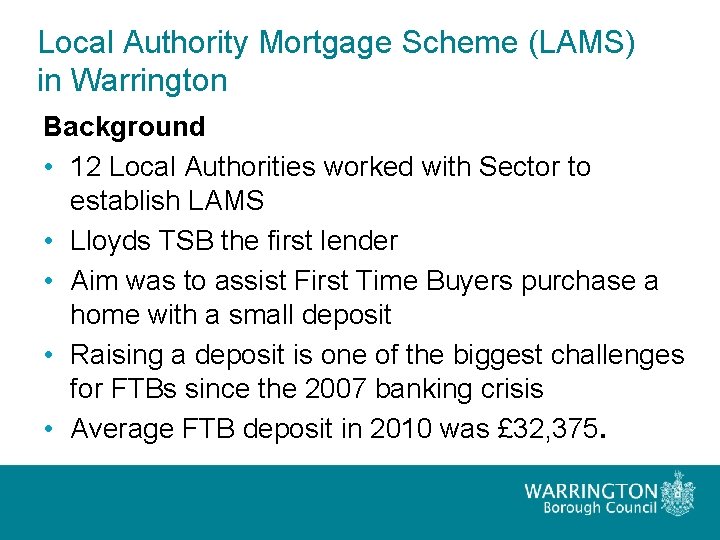 Local Authority Mortgage Scheme (LAMS) in Warrington Background • 12 Local Authorities worked with