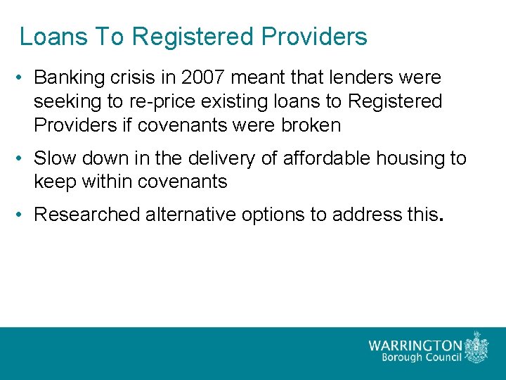 Loans To Registered Providers • Banking crisis in 2007 meant that lenders were seeking