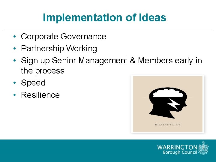 Implementation of Ideas • Corporate Governance • Partnership Working • Sign up Senior Management