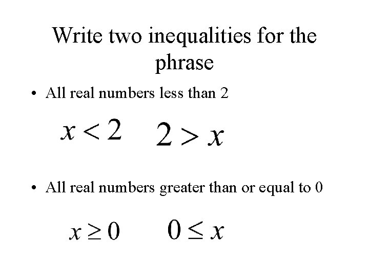 Write two inequalities for the phrase • All real numbers less than 2 •