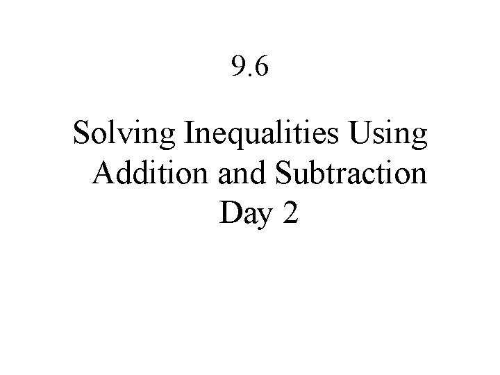 9. 6 Solving Inequalities Using Addition and Subtraction Day 2 