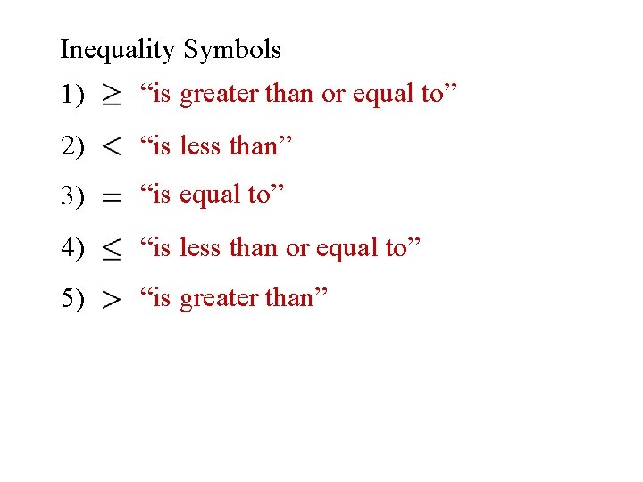 Inequality Symbols 1) “is greater than or equal to” 2) “is less than” 3)