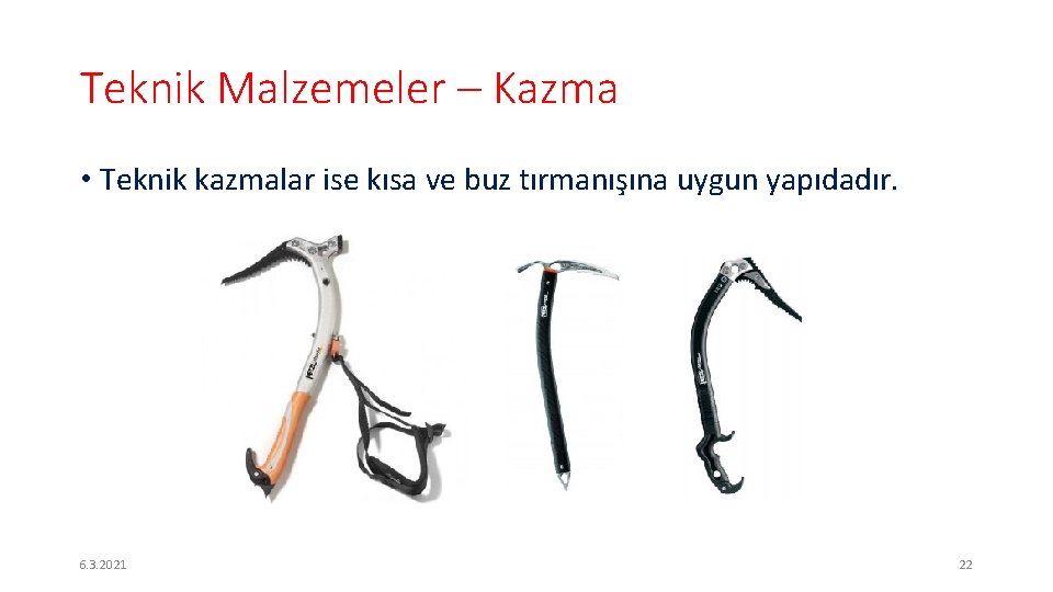 Teknik Malzemeler – Kazma • Teknik kazmalar ise kısa ve buz tırmanışına uygun yapıdadır.