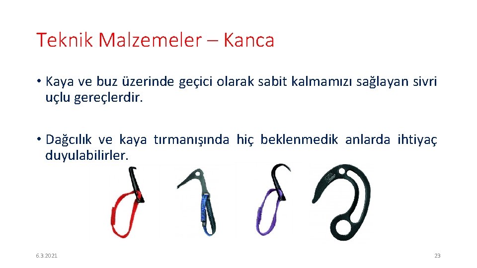 Teknik Malzemeler – Kanca • Kaya ve buz üzerinde geçici olarak sabit kalmamızı sağlayan