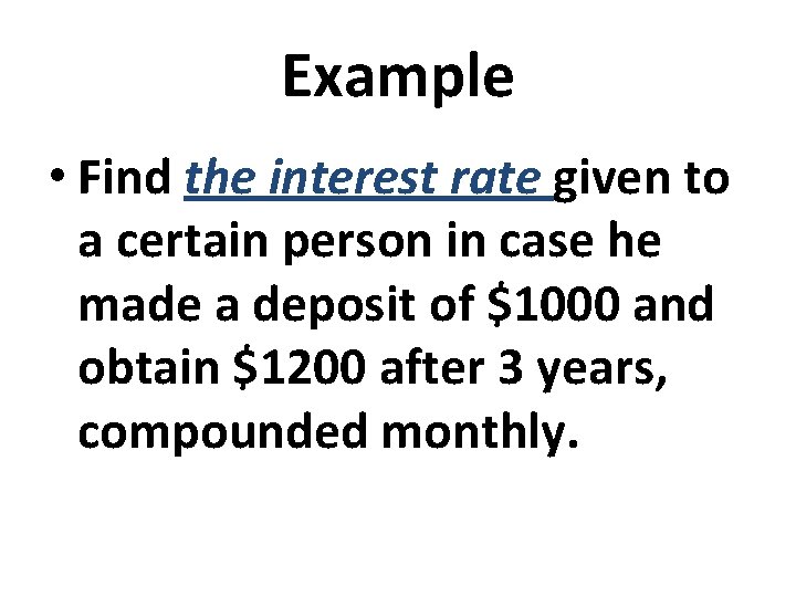 Example • Find the interest rate given to a certain person in case he