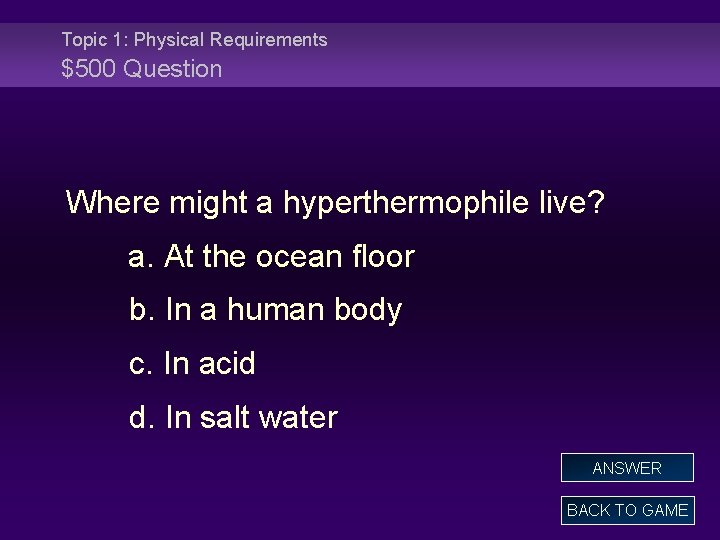 Topic 1: Physical Requirements $500 Question Where might a hyperthermophile live? a. At the