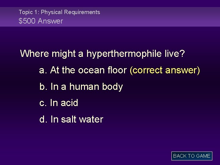 Topic 1: Physical Requirements $500 Answer Where might a hyperthermophile live? a. At the