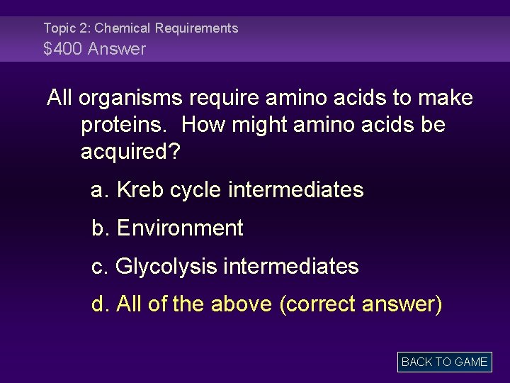 Topic 2: Chemical Requirements $400 Answer All organisms require amino acids to make proteins.