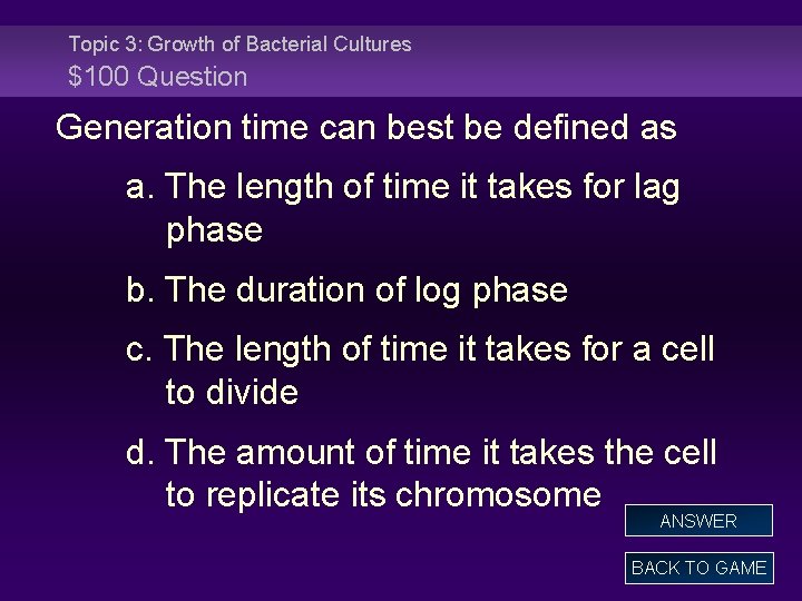 Topic 3: Growth of Bacterial Cultures $100 Question Generation time can best be defined