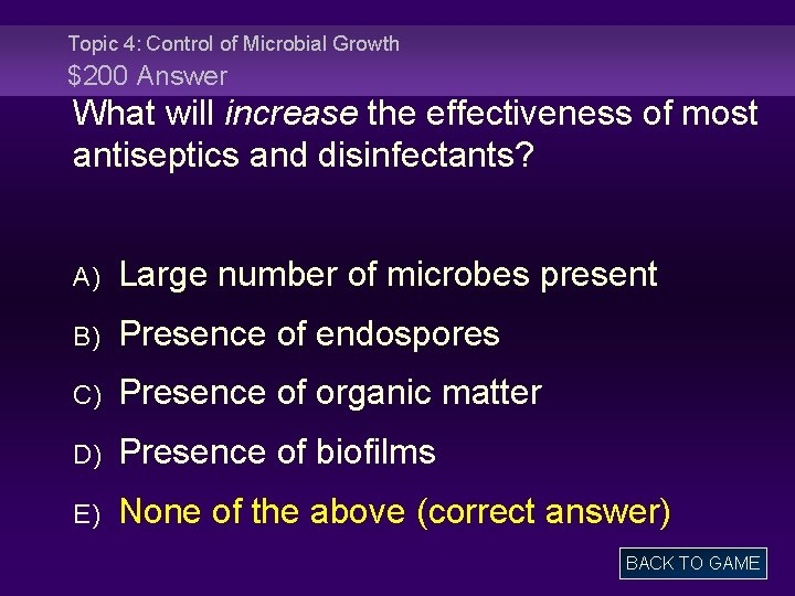 Topic 4: Control of Microbial Growth $200 Answer What will increase the effectiveness of