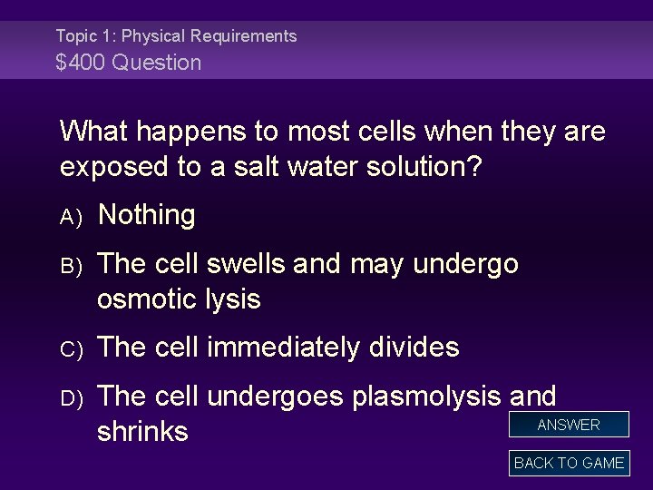 Topic 1: Physical Requirements $400 Question What happens to most cells when they are