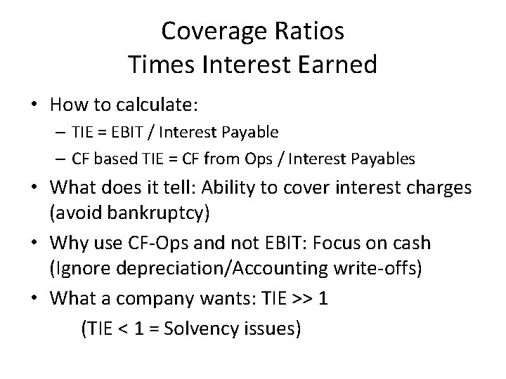 Coverage Ratios Times Interest Earned • How to calculate: – TIE = EBIT /