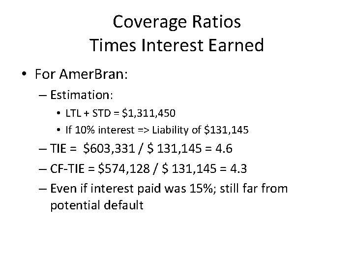 Coverage Ratios Times Interest Earned • For Amer. Bran: – Estimation: • LTL +