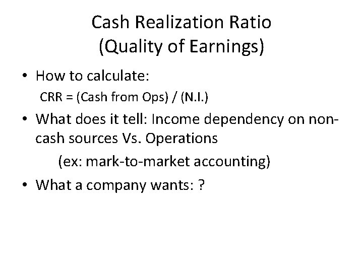 Cash Realization Ratio (Quality of Earnings) • How to calculate: CRR = (Cash from