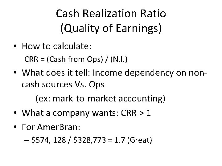 Cash Realization Ratio (Quality of Earnings) • How to calculate: CRR = (Cash from