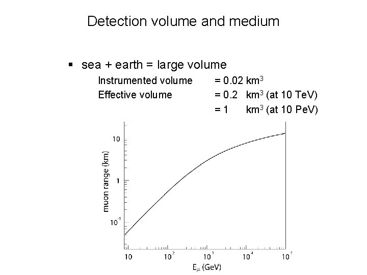 Detection volume and medium § sea + earth = large volume Instrumented volume Effective