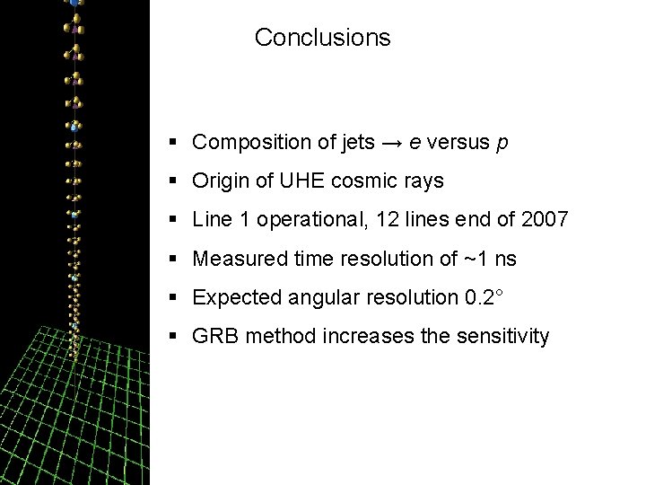 Conclusions § Composition of jets → e versus p § Origin of UHE cosmic