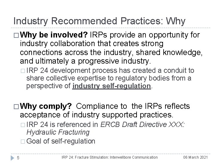 Industry Recommended Practices: Why � Why be involved? IRPs provide an opportunity for industry