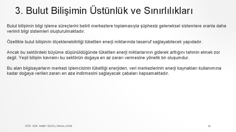 3. Bulut Bilişimin Üstünlük ve Sınırlılıkları Bulut bilişimin bilgi işleme süreçlerini belirli merkezlere toplamasıyla