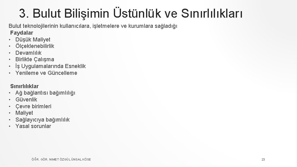 3. Bulut Bilişimin Üstünlük ve Sınırlılıkları Bulut teknolojilerinin kullanıcılara, işletmelere ve kurumlara sağladığı Faydalar