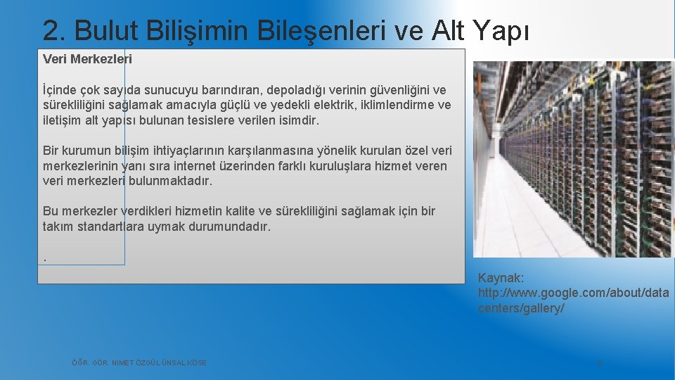 2. Bulut Bilişimin Bileşenleri ve Alt Yapı Veri Merkezleri İçinde çok sayıda sunucuyu barındıran,