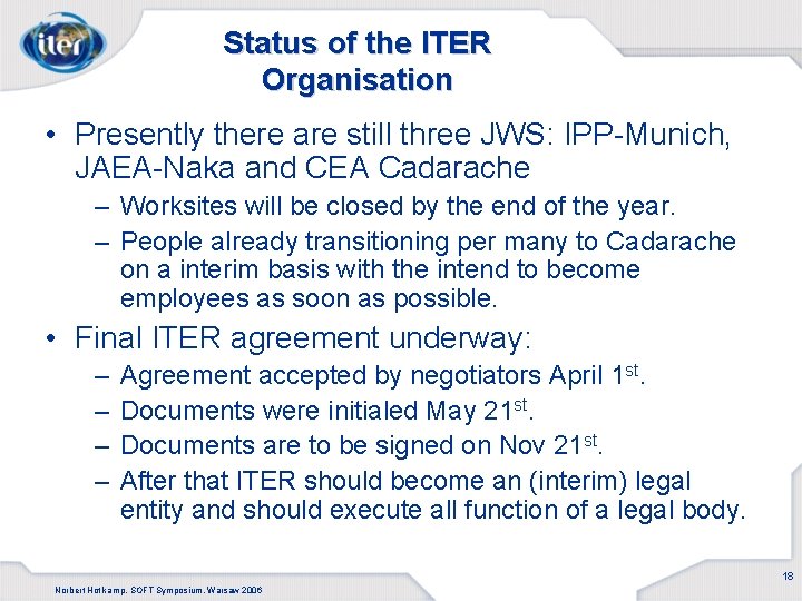 Status of the ITER Organisation • Presently there are still three JWS: IPP-Munich, JAEA-Naka